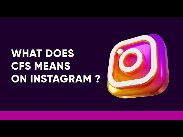 What Does CFS Means On Instagram